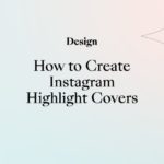 How to Create Instagram Highlight Covers