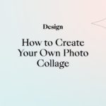 How to Create Your Own Photo Collage