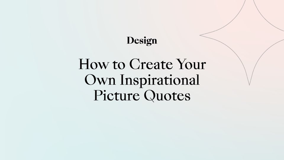 How to Create Your Own Inspirational Picture Quotes