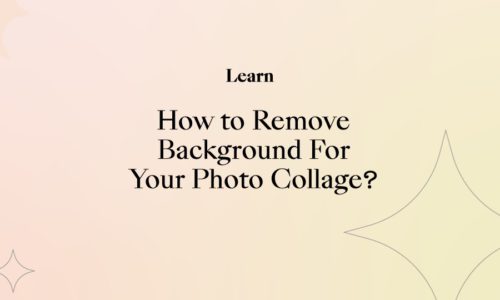 How to Remove Background For Your Photo Collage?