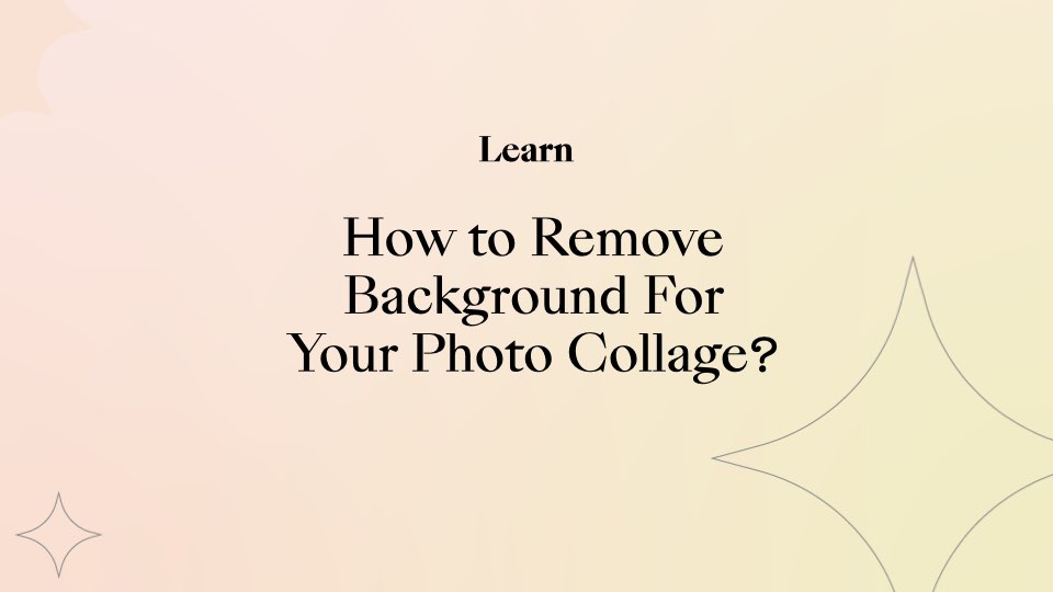 How to Remove Background For Your Photo Collage?