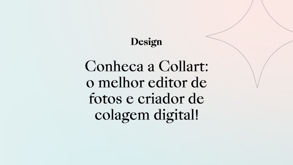 Conheça a Collart: o melhor editor de fotos e criador de colagem digital!