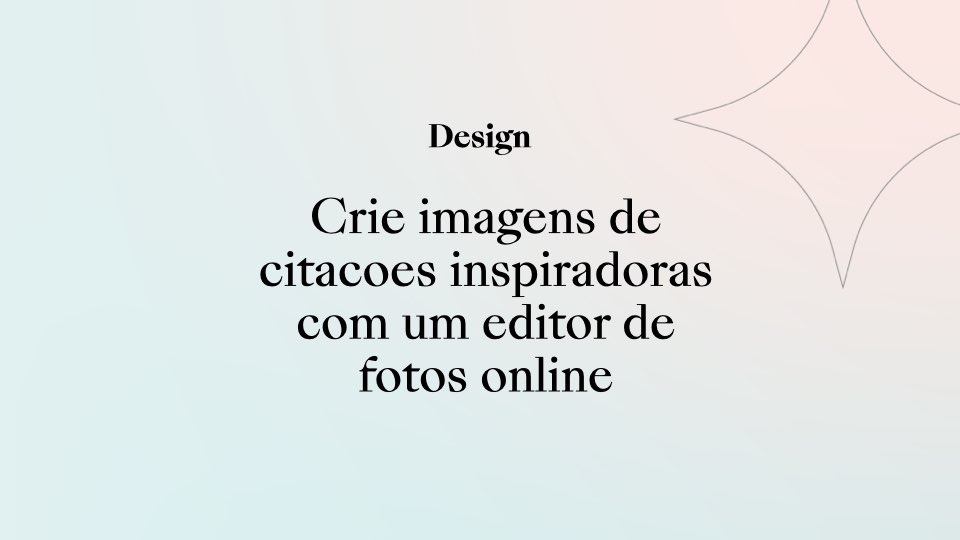 Crie cartões motivacionais inspiradores com um editor de fotos online!