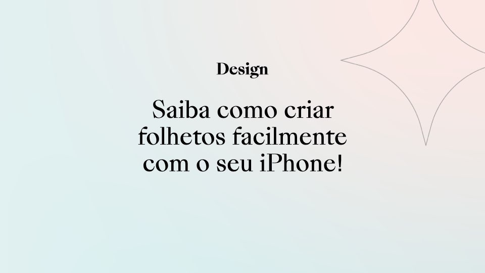 Saiba como criar folhetos facilmente com o seu iPhone