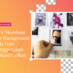 Cara membuat blur background pada foto menggunakan aplikasi collart