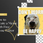 How to Create a Meme With Free Meme Editor